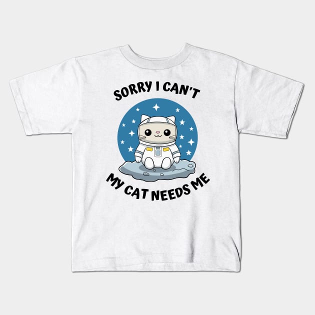 Sorry I Cant My Cat Needs Me, Funny Cat Kids T-Shirt by micho2591